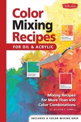 Color Mixing Recipes for Oil & Acrylic: Mixing recipes for more than 450 color combinations cena un informācija | Mākslas grāmatas | 220.lv