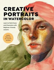 Creative Portraits in Watercolor: Learn to Paint Faces and Characters with Beginner-Friendly Lessons - Explore Watercolor, Ink, Gouache, and More cena un informācija | Mākslas grāmatas | 220.lv