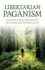 Libertarian Paganism: Freedom and Responsibility in Nature-Based Spirituality cena un informācija | Garīgā literatūra | 220.lv