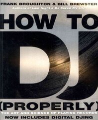 How To DJ (Properly): The Art And Science Of Playing Records - the definitive guide to becoming the ultimate DJ and spinning your way to success cena un informācija | Mākslas grāmatas | 220.lv