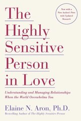 Highly Sensitive Person in Love: Understanding and Managing Relationships When the World Overwhelms You цена и информация | Самоучители | 220.lv