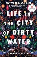 Life in the City of Dirty Water: A Memoir of Healing цена и информация | Биографии, автобиогафии, мемуары | 220.lv