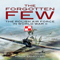 Forgotten Few: The Polish Air Force in World War II цена и информация | Книги по социальным наукам | 220.lv