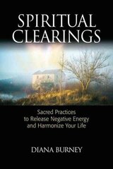 Spiritual Clearings: Sacred Practices to Release Negative Energy and Harmonize Your Life cena un informācija | Pašpalīdzības grāmatas | 220.lv