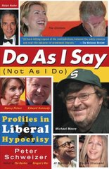 Do As I Say (Not As I Do): Profiles in Liberal Hypocrisy цена и информация | Книги по социальным наукам | 220.lv