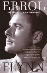 My Wicked, Wicked Ways: The Autobiography of Errol Flynn цена и информация | Биографии, автобиогафии, мемуары | 220.lv