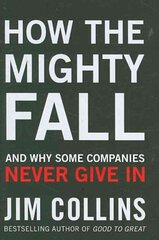 How the Mighty Fall: And Why Some Companies Never Give In cena un informācija | Ekonomikas grāmatas | 220.lv