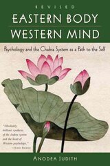 Eastern Body, Western Mind: Psychology and the Chakra System As a Path to the Self cena un informācija | Pašpalīdzības grāmatas | 220.lv