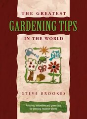 Greatest Gardening Tips in the World 3rd Revised edition cena un informācija | Grāmatas par dārzkopību | 220.lv