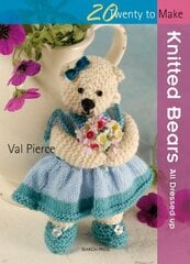 20 to Knit: Knitted Bears: All Dressed Up! cena un informācija | Grāmatas par veselīgu dzīvesveidu un uzturu | 220.lv