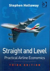 Straight and Level: Practical Airline Economics 3rd edition cena un informācija | Ekonomikas grāmatas | 220.lv