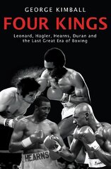 Four Kings: The intoxicating and captivating tale of four men who changed the face of boxing from award-winning sports writer George Kimball цена и информация | Книги о питании и здоровом образе жизни | 220.lv