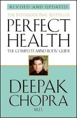 Perfect Health (Revised Edition): a step-by-step program to better mental and physical wellbeing from world-renowned author, doctor and self-help guru Deepak Chopra cena un informācija | Pašpalīdzības grāmatas | 220.lv