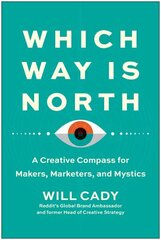 Which Way Is North: A Creative Compass for Makers, Marketers, and Mystics cena un informācija | Pašpalīdzības grāmatas | 220.lv