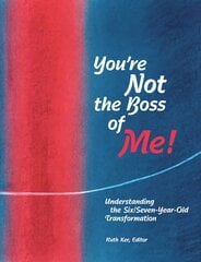 You're Not The Boss of Me!: Understanding the Six/Seven-Year-Old Transformation цена и информация | Самоучители | 220.lv