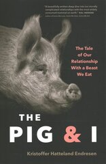 Pig and I: The Tale of Our Relationship With a Beast We Eat cena un informācija | Sociālo zinātņu grāmatas | 220.lv