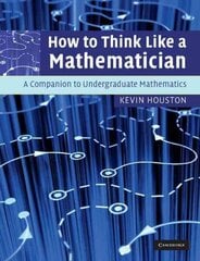 How to Think Like a Mathematician: A Companion to Undergraduate Mathematics цена и информация | Книги по экономике | 220.lv