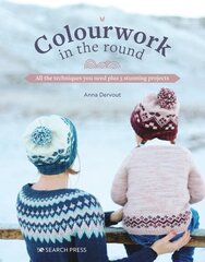 Colourwork in the Round: All the Techniques You Need Plus 5 Stunning Projects cena un informācija | Grāmatas par veselīgu dzīvesveidu un uzturu | 220.lv