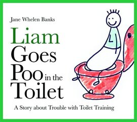 Liam Goes Poo in the Toilet: A Story about Trouble with Toilet Training cena un informācija | Grāmatas pusaudžiem un jauniešiem | 220.lv