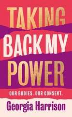 Taking Back My Power: An explosive, inspiring and totally honest memoir from Georgia Harrison, who suffered revenge porn at the hands of her ex-boyfriend cena un informācija | Biogrāfijas, autobiogrāfijas, memuāri | 220.lv