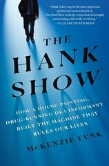 Hank Show: How a House-Painting, Drug-Running DEA Informant Built the Machine That Rules Our Lives cena un informācija | Biogrāfijas, autobiogrāfijas, memuāri | 220.lv