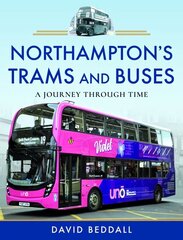 Northampton's Trams and Buses: A Journey Through Time cena un informācija | Ceļojumu apraksti, ceļveži | 220.lv