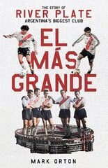 El Más Grande: The Story of River Plate, Argentina's Biggest Club cena un informācija | Grāmatas par veselīgu dzīvesveidu un uzturu | 220.lv