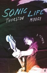 Sonic Life: The new memoir from the Sonic Youth founding member Main cena un informācija | Mākslas grāmatas | 220.lv