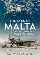 Eyes of Malta: The Crucial Role of Aerial Reconnaissance and Ultra Intelligence, 1940-1943 cena un informācija | Vēstures grāmatas | 220.lv