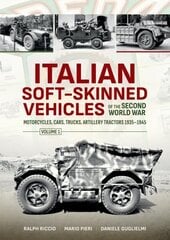 Italian Soft-Skinned Vehicles of the Second World War Volume 1: Motorcycles, Cars, Trucks, Artillery Tractors 1935-1945 cena un informācija | Sociālo zinātņu grāmatas | 220.lv