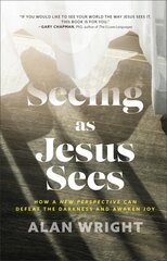 Seeing as Jesus Sees How a New Perspective Can Defeat the Darkness and Awaken Joy cena un informācija | Garīgā literatūra | 220.lv