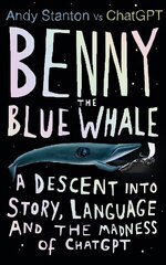 Benny the Blue Whale: A Descent into Story, Language and the Madness of ChatGPT cena un informācija | Ekonomikas grāmatas | 220.lv