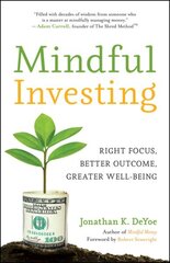 Mindful Investing: Right Focus, Better Outcome, Greater Well-Being cena un informācija | Pašpalīdzības grāmatas | 220.lv