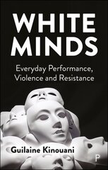 White Minds: Everyday Performance, Violence and Resistance Abridged edition цена и информация | Книги по социальным наукам | 220.lv