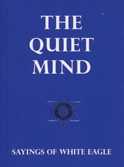 Quiet Mind: Sayings of White Eagle цена и информация | Духовная литература | 220.lv