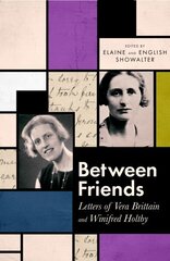 Between Friends: Letters of Vera Brittain and Winifred Holtby цена и информация | Биографии, автобиографии, мемуары | 220.lv