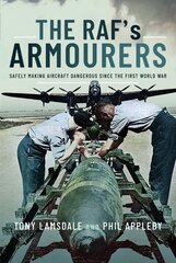 RAF's Armourers: Safely Making Aircraft Dangerous Since the First World War цена и информация | Книги по социальным наукам | 220.lv