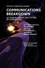 Communications Breakdown: SF Stories about the Future of Connection cena un informācija | Fantāzija, fantastikas grāmatas | 220.lv