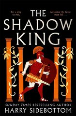 Shadow King: The brand new 2023 historical epic about Alexander The Great from the Sunday Times bestseller цена и информация | Фантастика, фэнтези | 220.lv