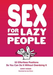 Sex for Lazy People: 50 Effortless Positions So You Can Do It without Overdoing It цена и информация | Фантастика, фэнтези | 220.lv