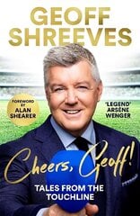 Cheers, Geoff!: Tales from the Touchline цена и информация | Биографии, автобиогафии, мемуары | 220.lv