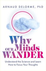 Why Our Minds Wander: Understand the Science and Learn How to Focus Your Thoughts цена и информация | Самоучители | 220.lv