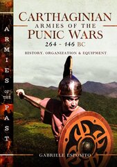 Carthaginian Armies of the Punic Wars, 264146 BC: History, Organization and Equipment cena un informācija | Vēstures grāmatas | 220.lv