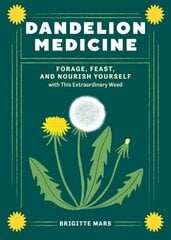 Dandelion Medicine, 2nd Edition: Forage, Feast, and Nourish Yourself with This Extraordinary Weed цена и информация | Самоучители | 220.lv