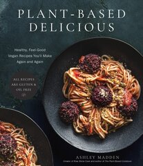 Plant-Based Delicious: Healthy, Feel-Good Vegan Recipes You'll Make Again and AgainAll Recipes are Gluten and Oil Free! цена и информация | Книги рецептов | 220.lv