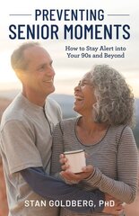 Preventing Senior Moments: How to Stay Alert into Your 90s and Beyond цена и информация | Самоучители | 220.lv