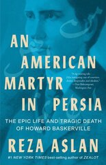 American Martyr in Persia: The Epic Life and Tragic Death of Howard Baskerville cena un informācija | Biogrāfijas, autobiogrāfijas, memuāri | 220.lv