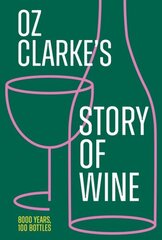 Oz Clarkes Story of Wine: 8000 Years, 100 Bottles cena un informācija | Pavārgrāmatas | 220.lv