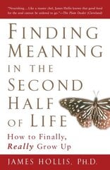 Finding Meaning in the Second Half of Life: How to Finally Really Grow Up цена и информация | Книги по социальным наукам | 220.lv