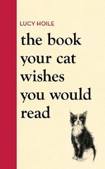 Book Your Cat Wishes You Would Read: The must-have guide for cat lovers цена и информация | Книги о питании и здоровом образе жизни | 220.lv